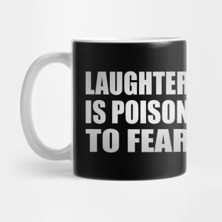 Laughter is poison to fear Mug